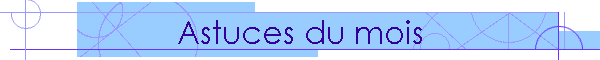 Astuces du mois